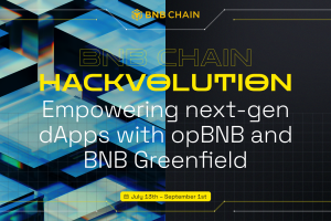 BNB Chain Hackvolution: Incredible Next-Gen dApps with opBNB and BNB Greenfield (July 13 to September 1)