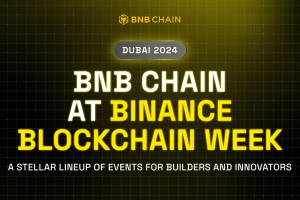 BNB Chain at Binance Blockchain Week (Dubai) 2024: A Stellar Lineup of Events for Builders and Innovators